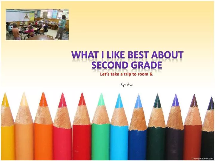 what i like best about second grade let s take a trip to room 6 by ava
