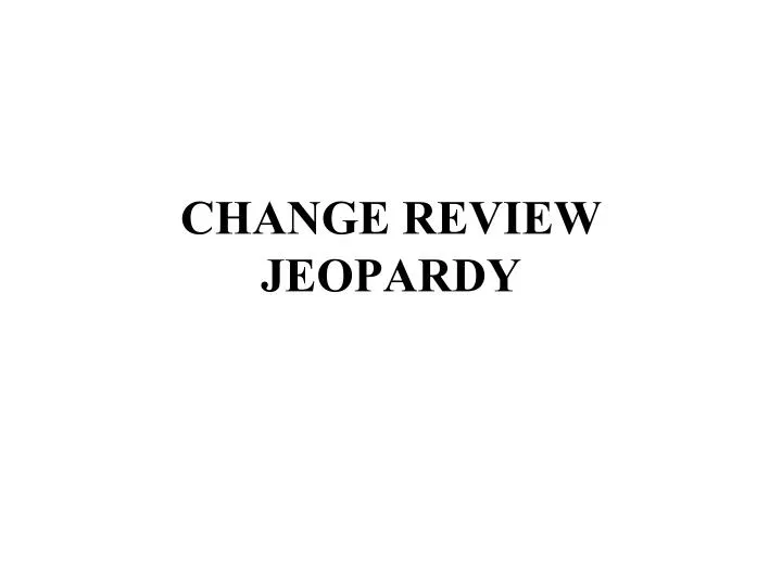 change review jeopardy