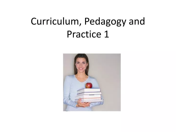 curriculum pedagogy and practice 1