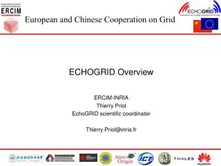 ECHOGRID Overview ERCIM-INRIA Thierry Priol EchoGRID scientific coordinator Thierry.Priol@inria.fr