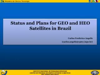 Status and Plans for GEO and HEO Satellites in Brazil Carlos Frederico Angelis