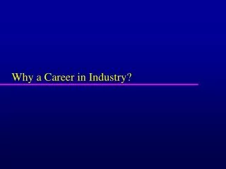 Why a Career in Industry?