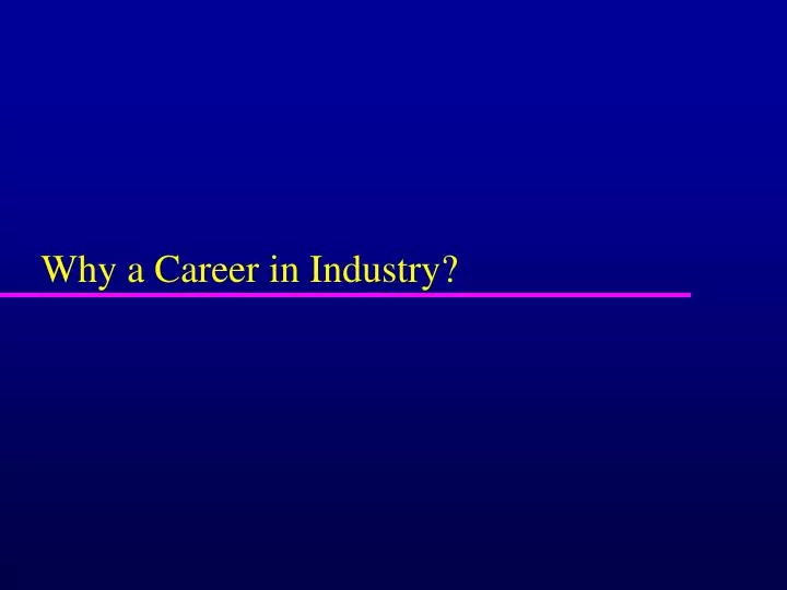 why a career in industry