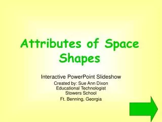 Interactive PowerPoint Slideshow Created by: Sue Ann Dixon Educational Technologist Stowers School