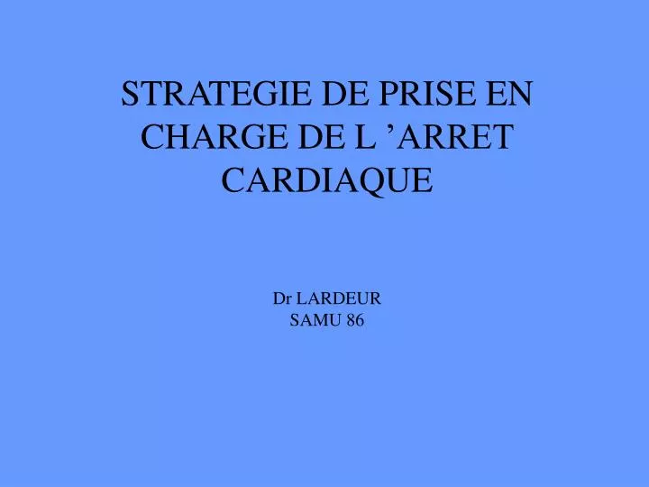 strategie de prise en charge de l arret cardiaque dr lardeur samu 86