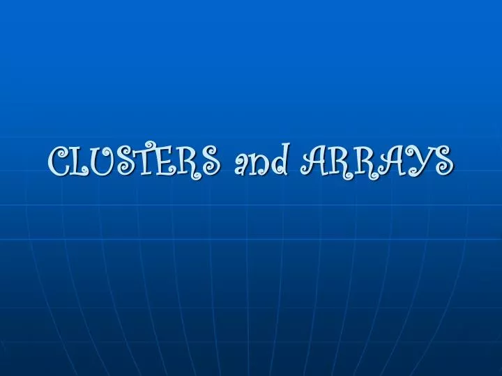 clusters and arrays