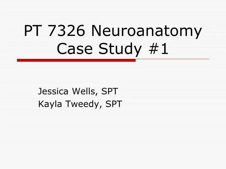 pt 7326 neuroanatomy case study 1