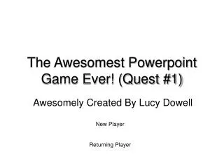The Awesomest Powerpoint Game Ever! (Quest #1)