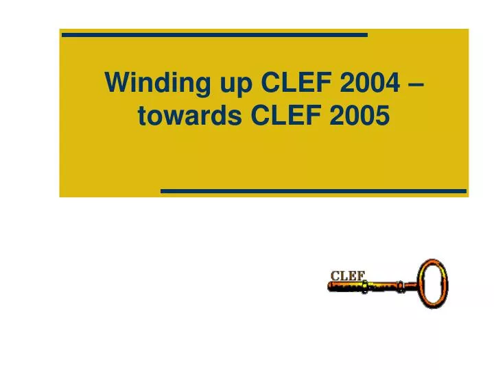 winding up clef 2004 towards clef 2005