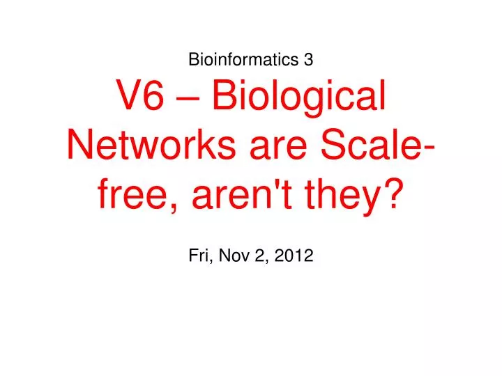 bioinformatics 3 v6 biological networks are scale free aren t they