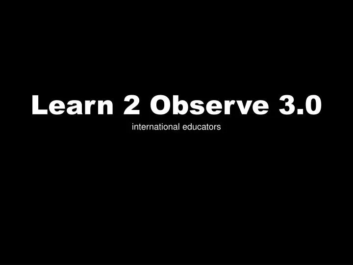 learn 2 observe 3 0 international educators