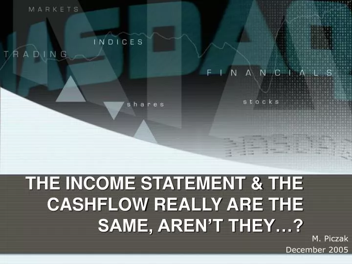 the income statement the cashflow really are the same aren t they