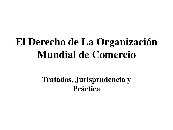 el derecho de la organizaci n mundial de comercio