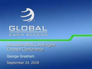Deutsche Bank Leveraged Finance Conference George Gresham September 24, 2008