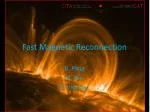 Fast Magnetic Reconnection - slide 1