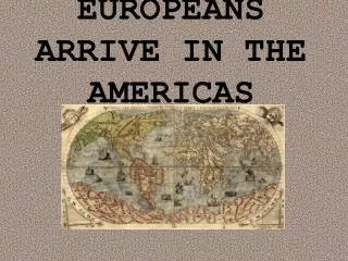 EUROPEANS ARRIVE IN THE AMERICAS