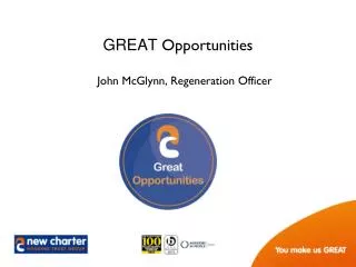 GREAT Opportunities John McGlynn, Regeneration Officer