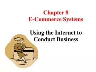 Chapter 8 E-Commerce Systems Using the Internet to Conduct Business
