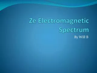 Ze Electromagnetic Spectrum