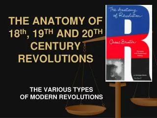 THE ANATOMY OF 18 th , 19 TH AND 20 TH CENTURY REVOLUTIONS