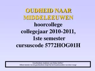 oudheid naar middeleeuwen hoorcollege collegejaar 2010 2011 1ste semester cursuscode 5772hog01h