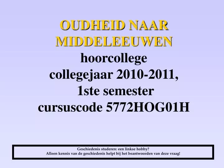 oudheid naar middeleeuwen hoorcollege collegejaar 2010 2011 1ste semester cursuscode 5772hog01h