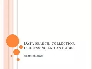Data search, collection, processing and analysis.