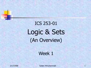 ICS 253-01 Logic &amp; Sets (An Overview) Week 1