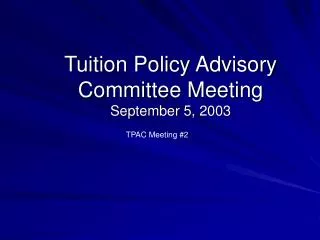 Tuition Policy Advisory Committee Meeting September 5, 2003