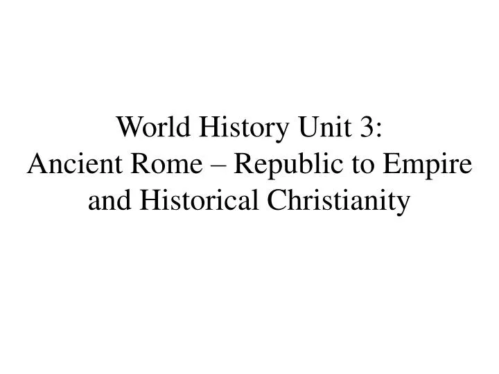 world history unit 3 ancient rome republic to empire and historical christianity
