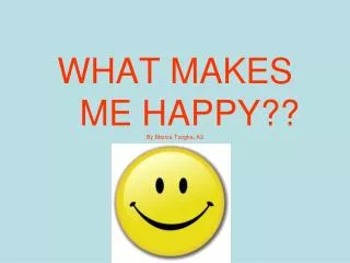 WHAT MAKES ME HAPPY?? By Mariza Tsogka, A3