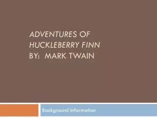 Adventures of Huckleberry Finn By: Mark Twain