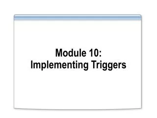 Module 10: Implementing Triggers