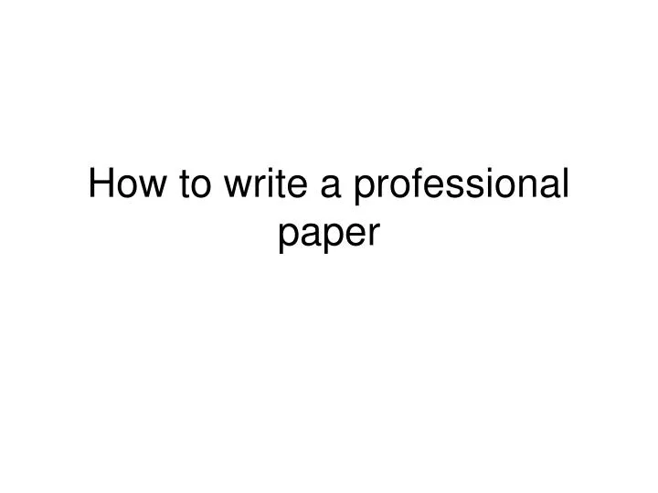 how to write a professional paper