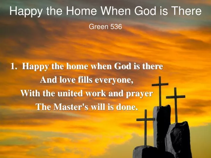 happy the home when god is there