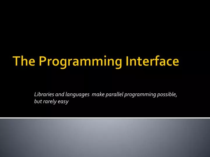 libraries and languages make parallel programming possible but rarely easy