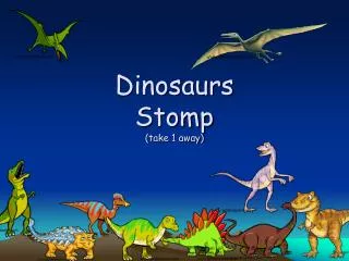 Dinosaurs Stomp (take 1 away)
