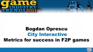 Bogdan Oprescu City Interactive Metrics for success in F2P games