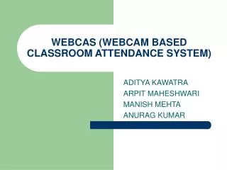 WEBCAS (WEBCAM BASED CLASSROOM ATTENDANCE SYSTEM)