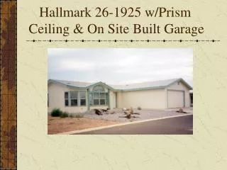 Hallmark 26-1925 w/Prism Ceiling &amp; On Site Built Garage