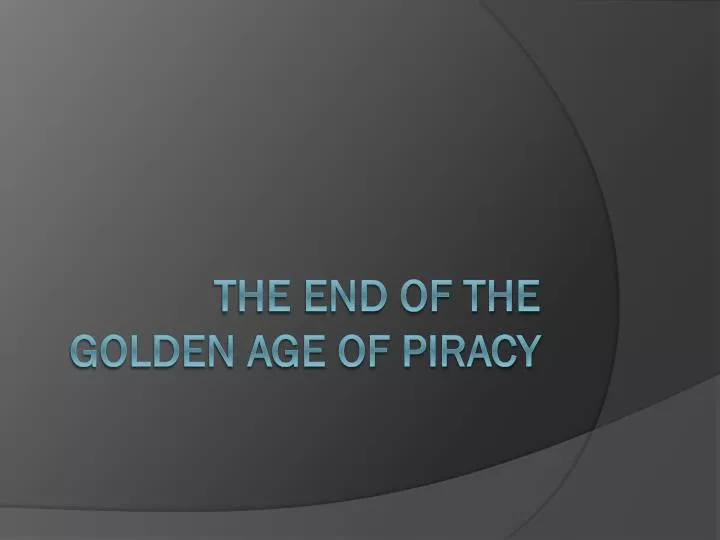 the end of the golden age of piracy