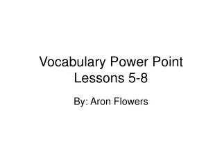 Vocabulary Power Point Lessons 5-8