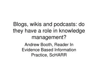 Blogs, wikis and podcasts: do they have a role in knowledge management?