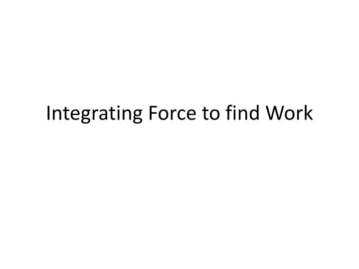 integrating force to find work