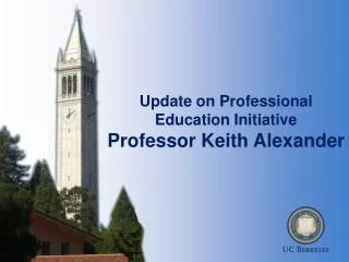 Update on Professional Education Initiative Professor Keith Alexander