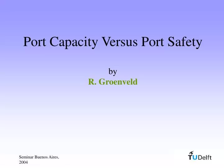 port capacity versus port safety by r groenveld