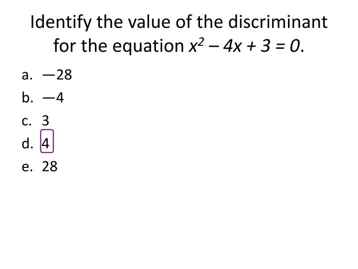 identify the value of the discriminant for the equation x 2 4x 3 0