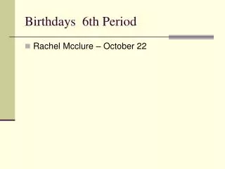 Birthdays 6th Period