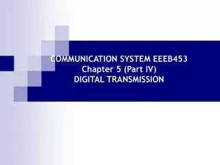 COMMUNICATION SYSTEM EEEB453 Chapter 5 (Part IV) DIGITAL TRANSMISSION