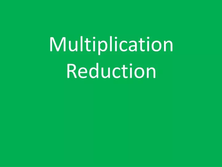 multiplication reduction